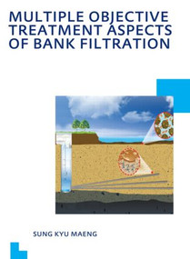 Multiple Objective Treatment Aspects of Bank Filtration by Sung Kyu Maeng, 9780415615778