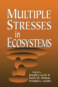 Multiple Stresses in Ecosystems by Jr. Cech, Barry W. Wilson, Donald G. Crosby, 9780367447915