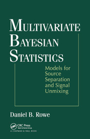 Multivariate Bayesian Statistics (Models for Source Separation and Signal Unmixing) by Daniel B. Rowe, 9780367454661