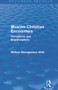 Muslim-Christian Encounters (Routledge Revivals) (Perceptions and Misperceptions) by William Montgomery Watt, 9780415734905