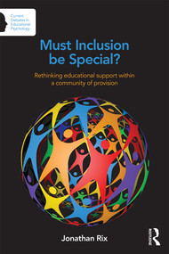Must Inclusion be Special? (Rethinking educational support within a community of provision) by Jonathan Rix, 9780415710992