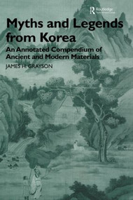 Myths and Legends from Korea (An Annotated Compendium of Ancient and Modern Materials) - 9780415515245 by James H. Grayson, 9780415515245