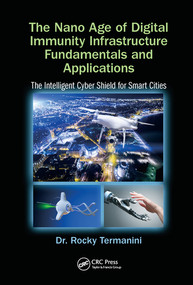The Nano Age of Digital Immunity Infrastructure Fundamentals and Applications (The Intelligent Cyber Shield for Smart Cities) by Rocky Termanini, 9780367571955