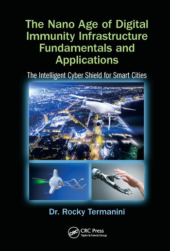 The Nano Age of Digital Immunity Infrastructure Fundamentals and Applications (The Intelligent Cyber Shield for Smart Cities) by Rocky Termanini, 9780367571955