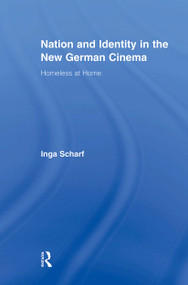 Nation and Identity in the New German Cinema (Homeless at Home) by Inga Scharf, 9780415878449