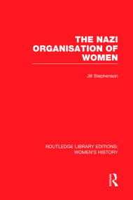 The Nazi Organisation of Women by Jill Stephenson, 9780415752633