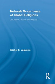 Network Governance of Global Religions (Jerusalem, Rome, and Mecca) by Michel S. Laguerre, 9780415849036