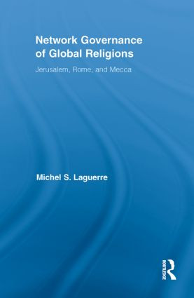 Network Governance of Global Religions (Jerusalem, Rome, and Mecca) by Michel S. Laguerre, 9780415849036
