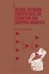 Neural Network Perspectives on Cognition and Adaptive Robotics by A Browne, 9780367455873
