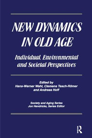 New Dynamics in Old Age (Individual, Environmental and Societal Perspectives) by Hans-Werner Wahl, Clemens Tesch-Romer, Dr. Andreas Hoff, Jon Hendricks, 9780415784627