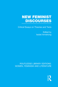 New Feminist Discourses (Critical Essays on Theories and Texts) by Isobel Armstrong, 9780415752275
