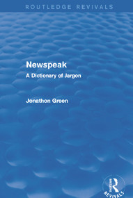 Newspeak (Routledge Revivals) (A Dictionary of Jargon) by Jonathon Green, 9780415732734