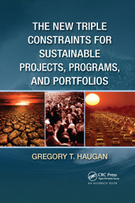 The New Triple Constraints for Sustainable Projects, Programs, and Portfolios by Gregory T. Haugan, 9780367381059