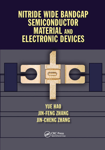 Nitride Wide Bandgap Semiconductor Material and Electronic Devices by Yue Hao, Jin Feng Zhang, Jin Cheng Zhang, 9780367574369