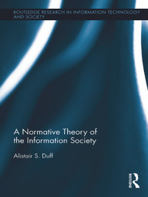 A Normative Theory of the Information Society by Alistair S. Duff, 9780415719636