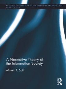 A Normative Theory of the Information Society by Alistair S. Duff, 9780415719636