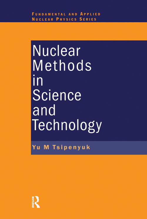 Nuclear Methods in Science and Technology by Yuri M. Tsipenyuk, 9780367455880
