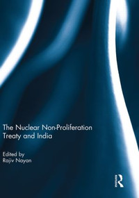 The Nuclear Non-Proliferation Treaty and India - 9780415851282 by Rajiv Nayan, 9780415851282