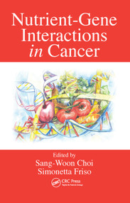 Nutrient-Gene Interactions in Cancer by Sang-Woon Choi, Simonetta Friso, 9780367453855