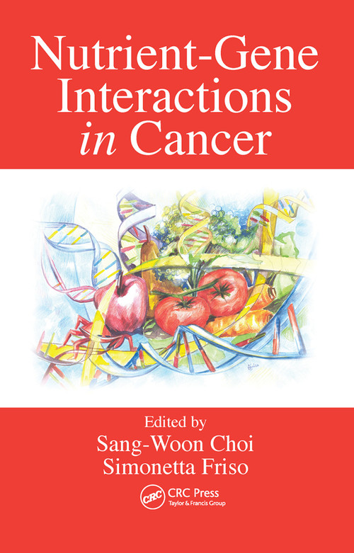 Nutrient-Gene Interactions in Cancer by Sang-Woon Choi, Simonetta Friso, 9780367453855