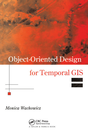 Object-Oriented Design for Temporal GIS by Monica Wachowicz, 9780367579173