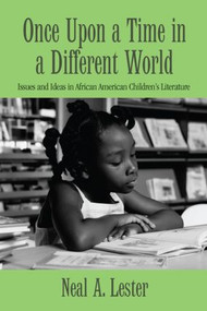 Once Upon a Time in a Different World (Issues and Ideas in African American Children's Literature) by Neal A. Lester, 9780415809108