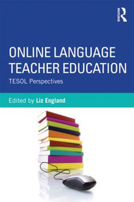 Online Language Teacher Education (TESOL Perspectives) by Liz England, 9780415894517