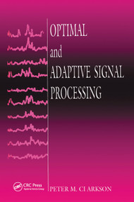 Optimal and Adaptive Signal Processing by Peter M. Clarkson, 9780367450076