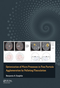 Optimization of Micro Processes in Fine Particle Agglomeration by Pelleting Flocculation by Benjamin Oyegbile, 9780367574727