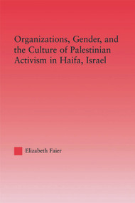 Organizations, Gender and the Culture of Palestinian Activism in Haifa, Israel - 9780415650540 by Elizabeth Faier, 9780415650540