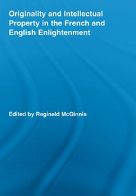 Originality and Intellectual Property in the French and English Enlightenment by Reginald McGinnis, 9780415542982