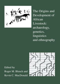 The Origins and Development of African Livestock (Archaeology, Genetics, Linguistics and Ethnography) by Roger Blench, Kevin MacDonald, 9780415515771