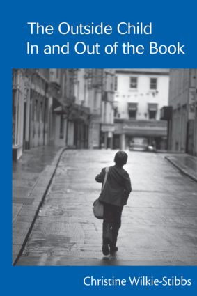 The Outside Child, In and Out of the Book by Christine Wilkie-Stibbs, 9780415516556