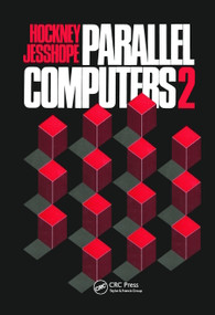 Parallel Computers 2 (Architecture, Programming and Algorithms) by R.W Hockney, C.R Jesshope, 9780367456047
