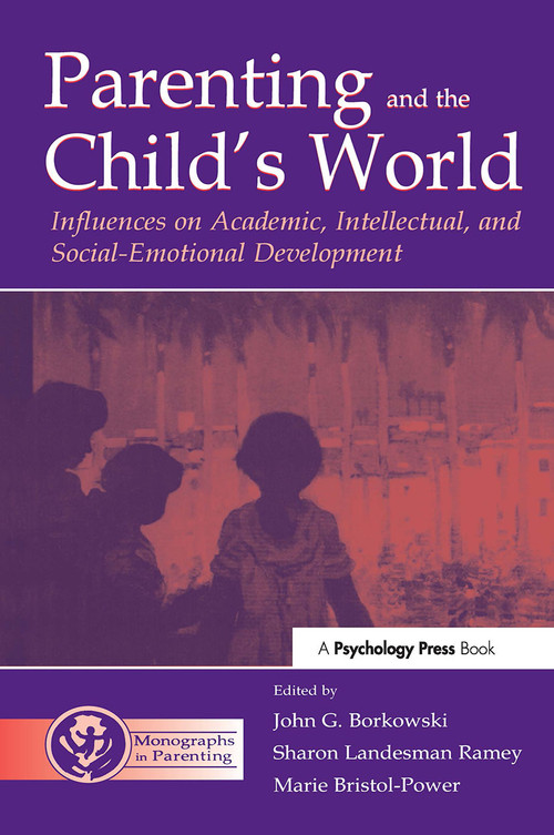 Parenting and the Child's World (Influences on Academic, Intellectual, and Social-emotional Development) by John G. Borkowski, Sharon Landesma Ramey, Marie Bristol-Power, 9780415650656