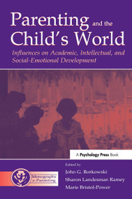 Parenting and the Child's World (Influences on Academic, Intellectual, and Social-emotional Development) by John G. Borkowski, Sharon Landesma Ramey, Marie Bristol-Power, 9780415650656
