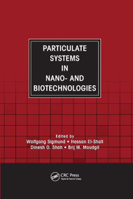Particulate Systems in Nano- and Biotechnologies by Wolfgang Sigmund, Hassan El-Shall, Dinesh O. Shah, Brij M. Moudgil, 9780367403461