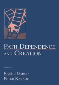 Path Dependence and Creation by Raghu Garud, Peter Karnoe, 9780415650717