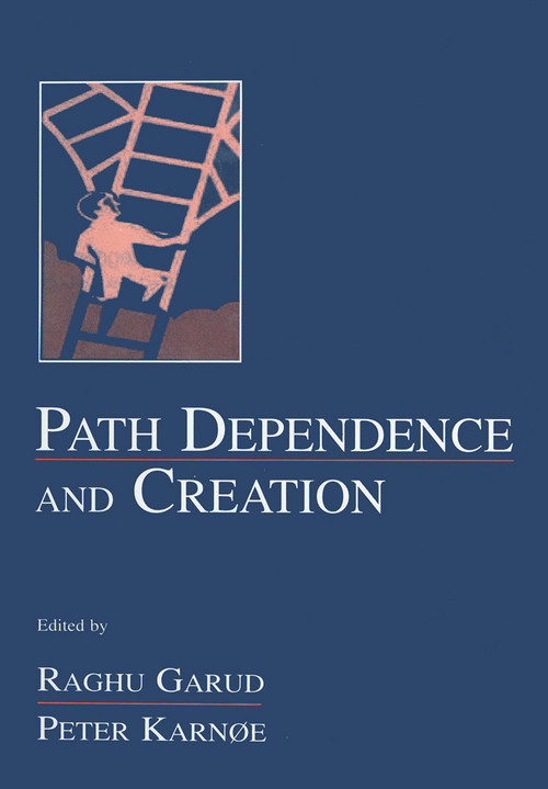 Path Dependence and Creation by Raghu Garud, Peter Karnoe, 9780415650717