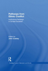 Pathways from Ethnic Conflict (Institutional Redesign in Divided Societies) - 9780415518642 by John Coakley, 9780415518642