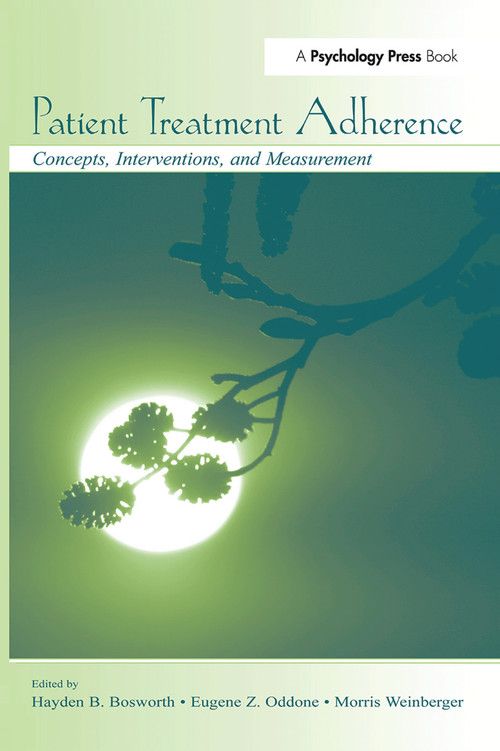 Patient Treatment Adherence (Concepts, Interventions, and Measurement) by Hayden B. Bosworth, Eugene Z. Oddone, Morris Weinberger, 9780415650755