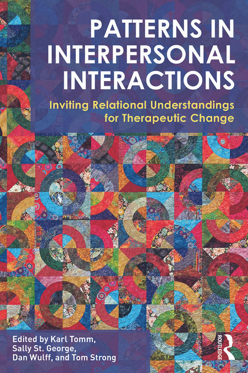 Patterns in Interpersonal Interactions (Inviting Relational Understandings for Therapeutic Change) by Karl Tomm, Sally St. George, Dan Wulff, Tom Strong, 9780415702836