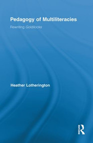 Pedagogy of Multiliteracies (Rewriting Goldilocks) by Heather Lotherington, 9780415849869