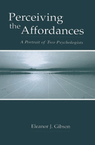 Perceiving the Affordances (A Portrait of Two Psychologists) by Eleanor J. Gibson, 9780415650779