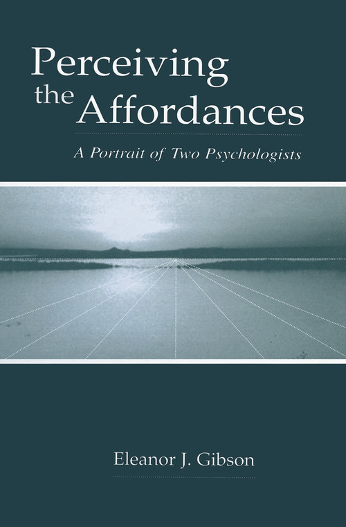 Perceiving the Affordances (A Portrait of Two Psychologists) by Eleanor J. Gibson, 9780415650779