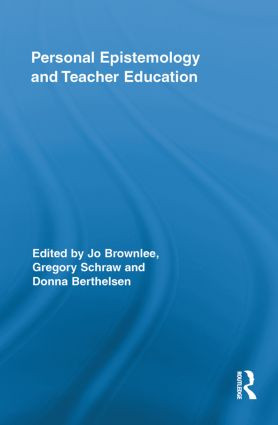 Personal Epistemology and Teacher Education by Jo Brownlee, Gregory Schraw, Donna Berthelsen, 9780415849159