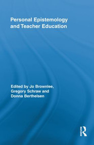 Personal Epistemology and Teacher Education by Jo Brownlee, Gregory Schraw, Donna Berthelsen, 9780415849159