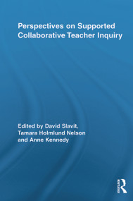Perspectives on Supported Collaborative Teacher Inquiry by David Slavit, Tamara Holmlund Nelson, Anne Kennedy, 9780415650830