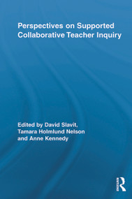 Perspectives on Supported Collaborative Teacher Inquiry by David Slavit, Tamara Holmlund Nelson, Anne Kennedy, 9780415650830