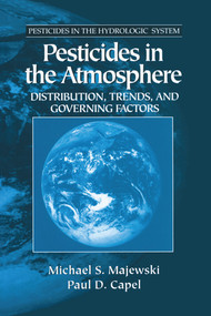 Pesticides in the Atmosphere (Distribution, Trends, and Governing Factors) by Michael S. Majewski, Paul D. Capel, 9780367579654